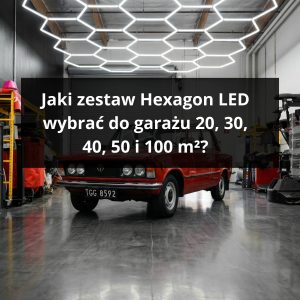 Jaki zestaw Hexagon LED wybrać do garażu 20, 30, 40, 50 i 100 m²?